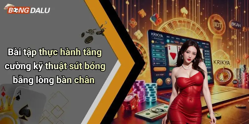 Bài tập thực hành tăng cường kỹ thuật sút bóng bằng lòng bàn chân