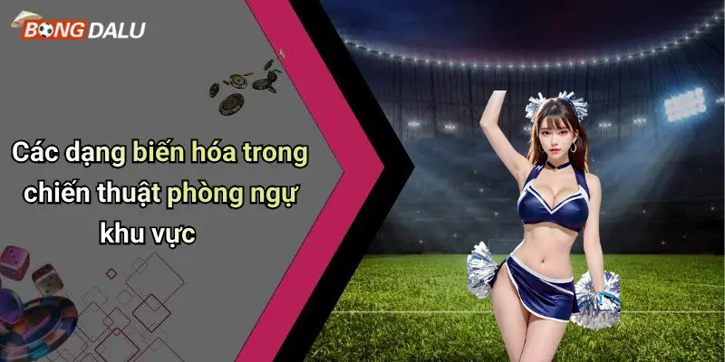 Các dạng biến hóa trong chiến thuật phòng ngự khu vực