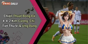 Chiến Thuật Bóng Đá 4-4-2 Kim Cương