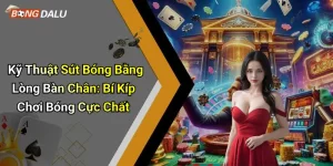 Kỹ Thuật Sút Bóng Bằng Lòng Bàn Chân: Bí Kíp Chơi Bóng Cực Chất