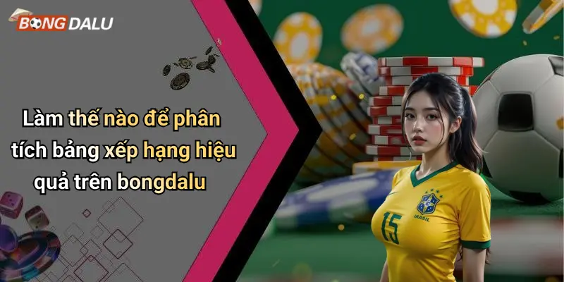 Làm thế nào để phân tích bảng xếp hạng hiệu quả trên bongdalu