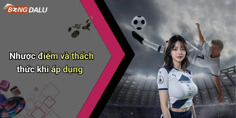 Nhược điểm và thách thức khi áp dụng