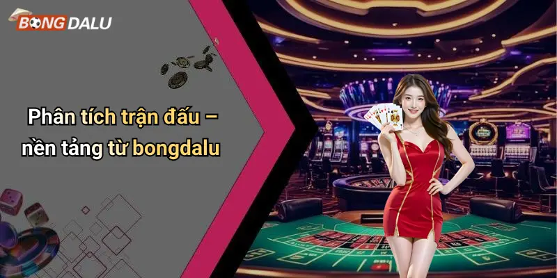 Phân tích trận đấu – nền tảng từ bongdalu
