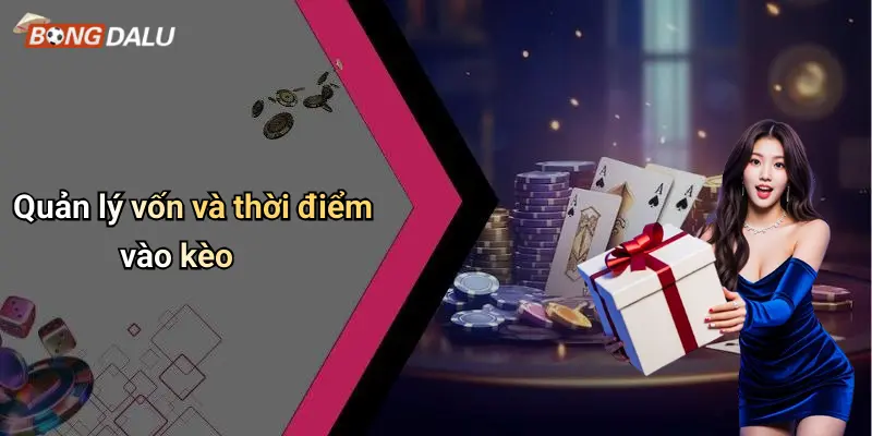 Quản lý vốn và thời điểm vào kèo