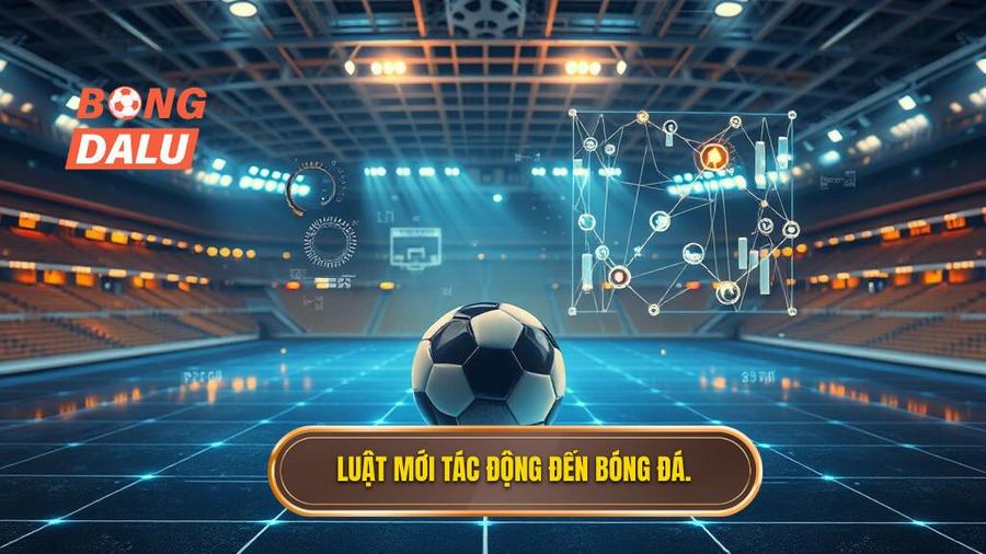 3. Luật mới tác động đến bóng đá.