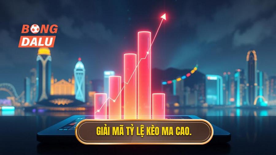 Tỷ lệ kèo Ma Cao là gì? Tại sao lại được ưa chuộng?