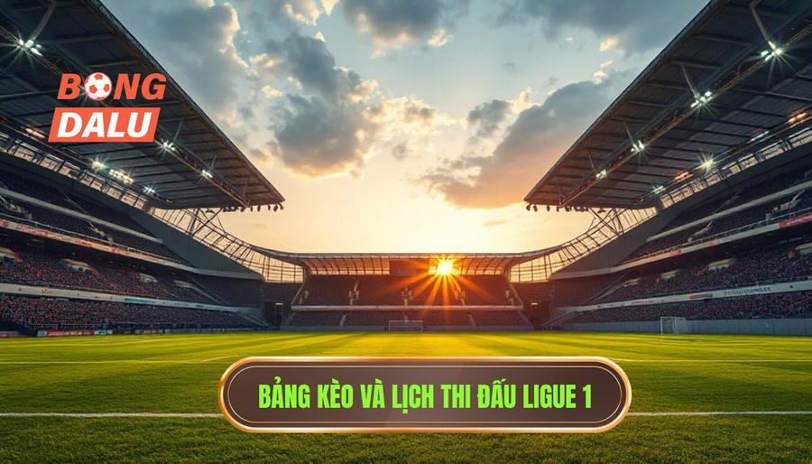 Bảng tỷ lệ kèo và lịch thi đấu Ligue 1 trận đấu hôm nay