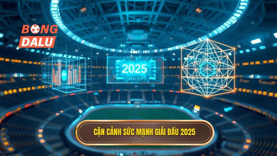 Phân tích đa chiều về sức mạnh giải đấu năm 2025
